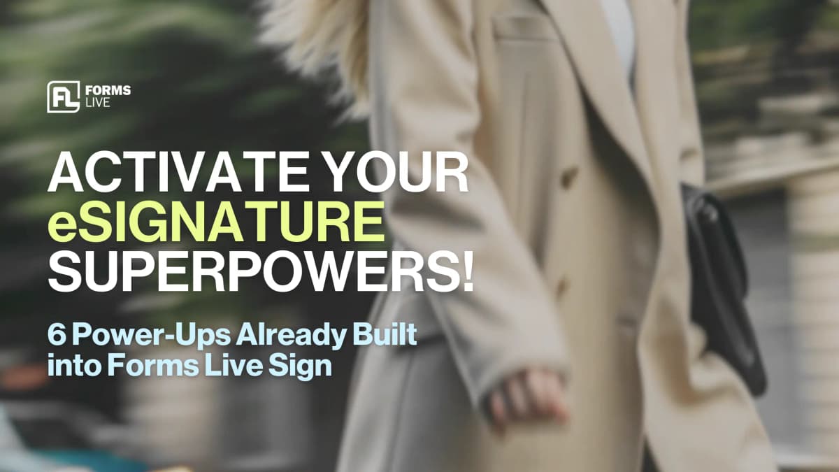 Activate Your Signature Superpower: 6 Power-Ups Already Built into Forms Live Sign.