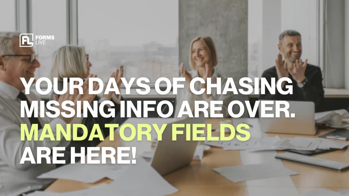 Days of chasing missing info are over - smart mandatory fields are here!